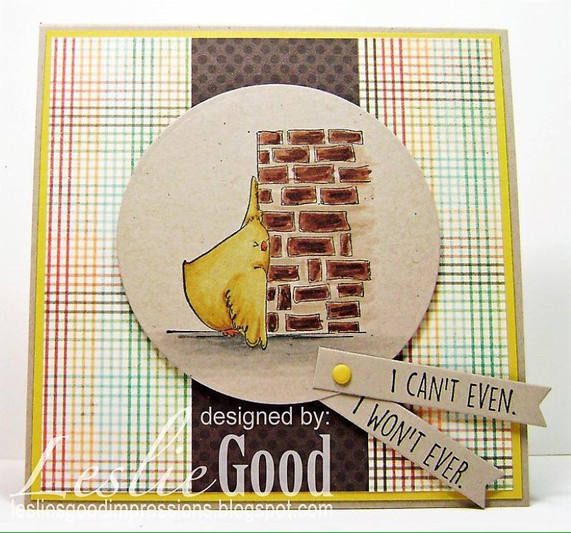 It's BELLARIFIC FRIDAY May 19th 2017-rubber stamp used THE CHICKS WHO COULDN'T EVEN, card made by LESLIE GOOD