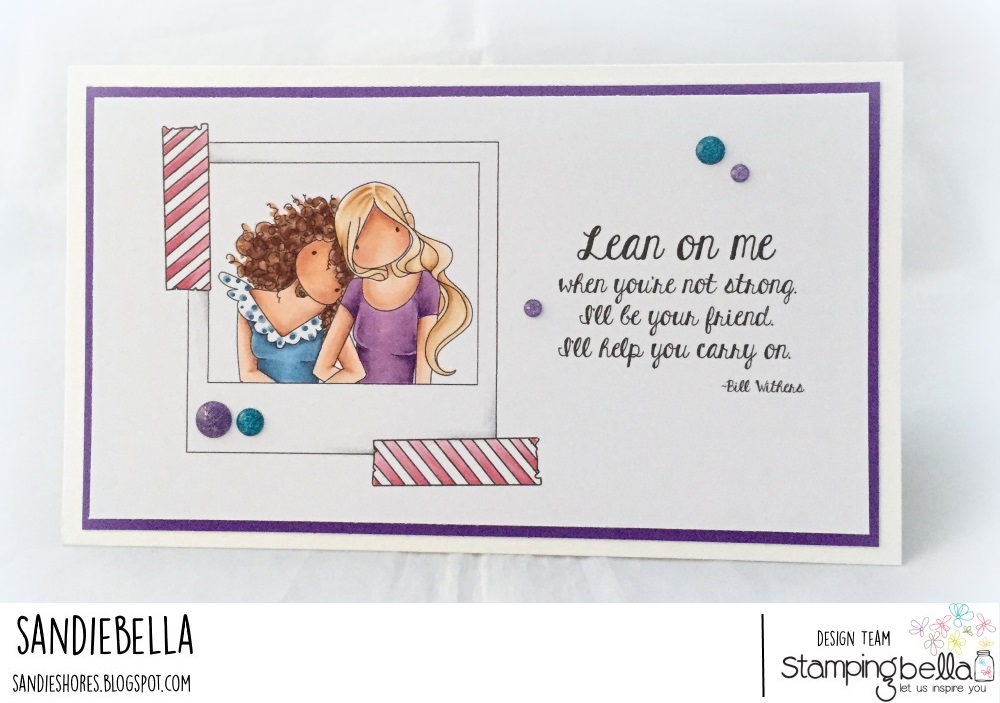 www.stampingbella.com- RUBBER STAMP USED: SNAPSHOTS LEAN ON ME, card made by Sandie Dunne