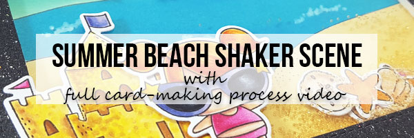 Marker Geek DT Thursday: Littles Summer Beach Scene Shaker Card with Video