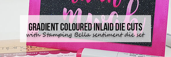 Stamping Bella Marker Geek Monday: Gradient Coloured Inlaid Die Cuts