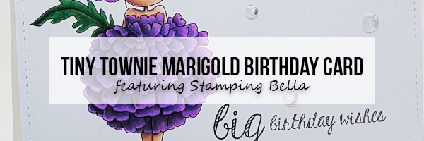 Stamping Bella - Marker Geek - Tiny Townie Marigold Birthday Card