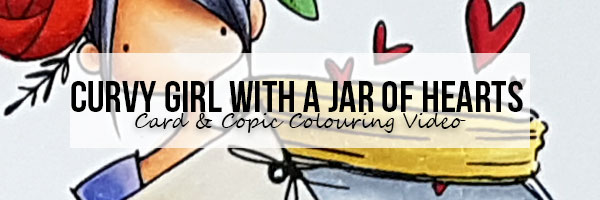 Marker Geek Monday: Curvy Girl with a Jar of Hearts Card & Copic Colouring  Video | stamping bella