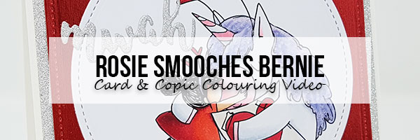 Marker Geek Monday: Rosie Smooches Bernie Card & Copic Colouring Video
