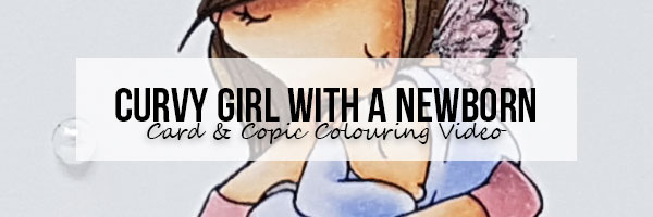 Wonderful Wednesday: Curvy Girl with a Newborn Card & Colouring Video