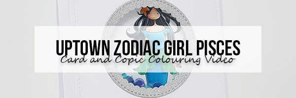 Stamping Bella Wonderful Wednesday: Uptown Zodiac Girl Pisces Card & Copic Colouring Video